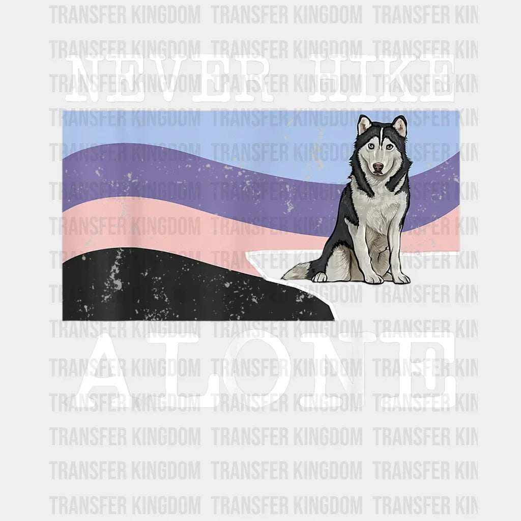 Never Hike Alone Siberian Husky Dog - Hiking Design Dtf Heat Transfer