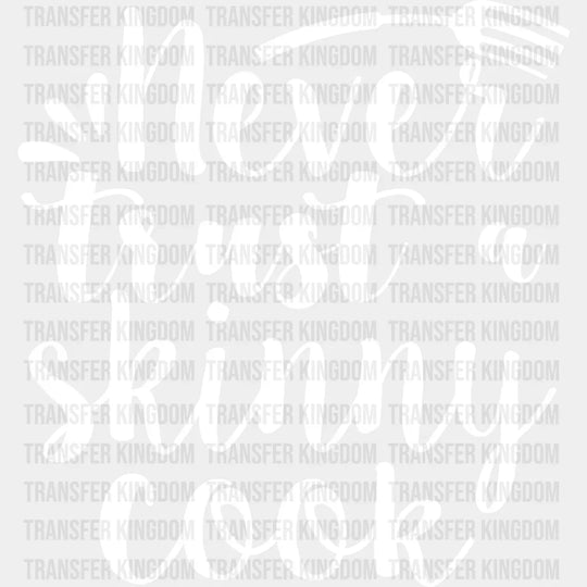 Never Trust A Skinny Cook - Cooking Dtf Heat Transfer Unisex S & M (10’’) / Light Color Design