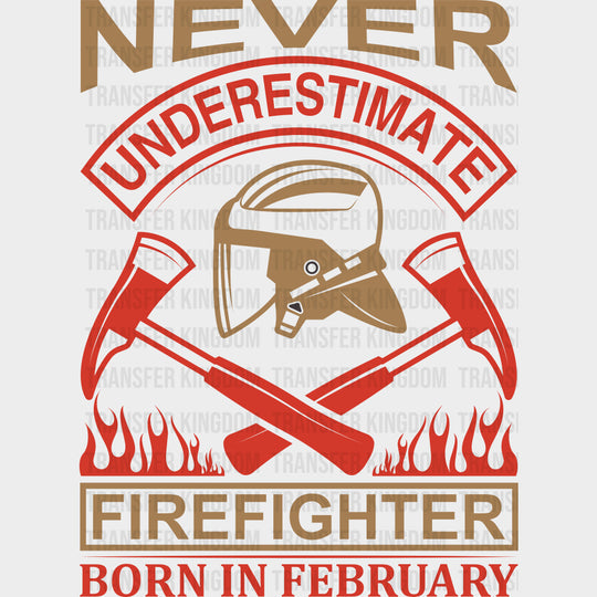 Never Underestimate A Firefighter Born In February - Fire Department DTF Transfers transfer-kingdom