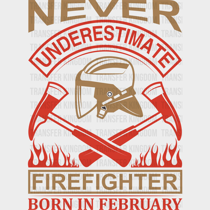 Never Underestimate A Firefighter Born In February - Fire Department DTF Transfers