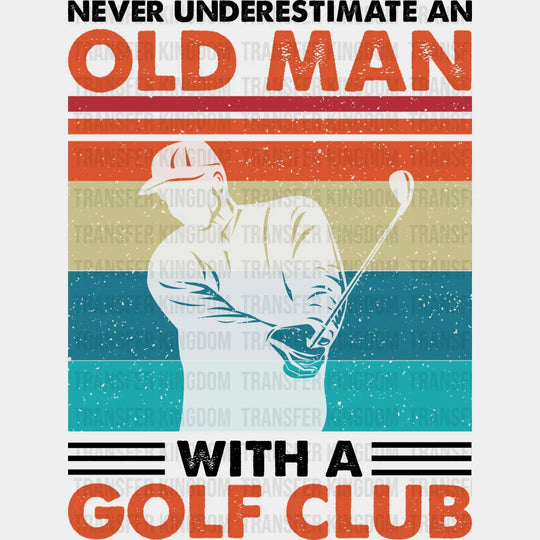 Never Underestimate An Old Man - Golf Dtf Heat Transfer Unisex S & M (10’’) / Dark Color Design