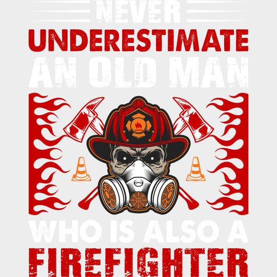 Never Underestimate An Old Man - Fire Department DTF Transfers Adult Unisex - S & M (10’’) / Light Color Design (See