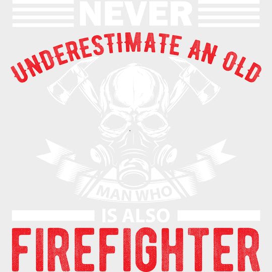 Never Underestimate An Old Man - Fire Department DTF Transfers Adult Unisex - S & M (10’’) / Light Color Design (See