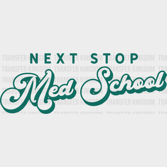 Next Stop Med School - Medical School DTF Transfers transfer-kingdom