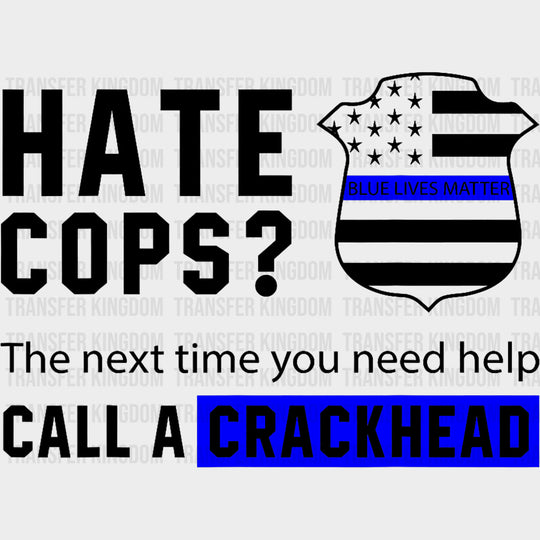 Next Time You Need Help, Call A Crackhead - Police DTF Transfers transfer-kingdom Dark Color Design (See Imaging)