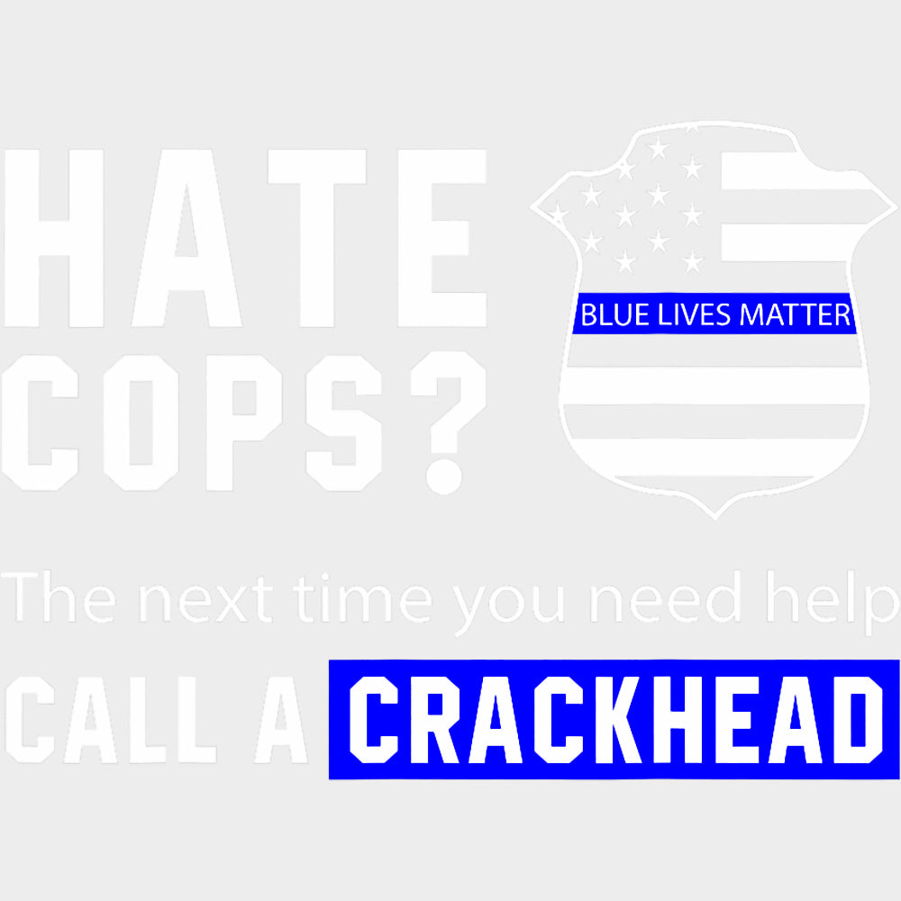 Next Time You Need Help, Call A Crackhead - Police DTF Transfers transfer-kingdom Light Color Design (See Imaging)