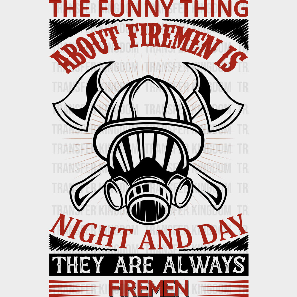 Night And Day They Are Always Firemen - Fire Department DTF Transfers Adult Unisex - S & M (10’’) / Dark Color Design