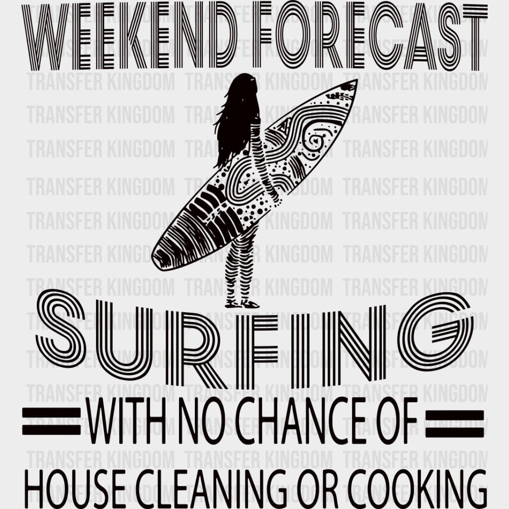 No Chance Of House Cleaning Or Cooking - Surfing DTF Transfers transfer-kingdom Dark Color Design (See Imaging)
