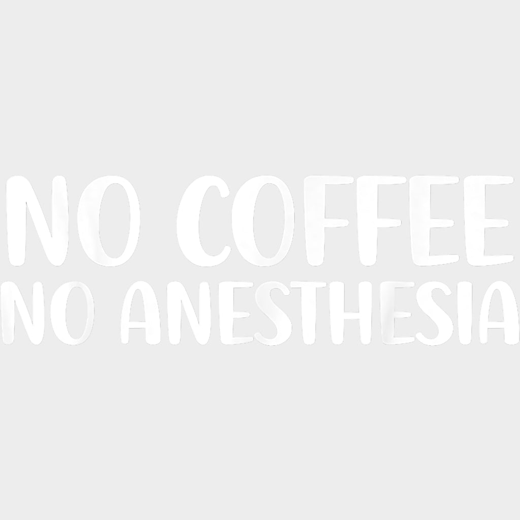 No Coffee No Anesthesia - CRNA Nurse DTF Transfers Adult Unisex - S & M (10’’) / Light Color Design (See Imaging)