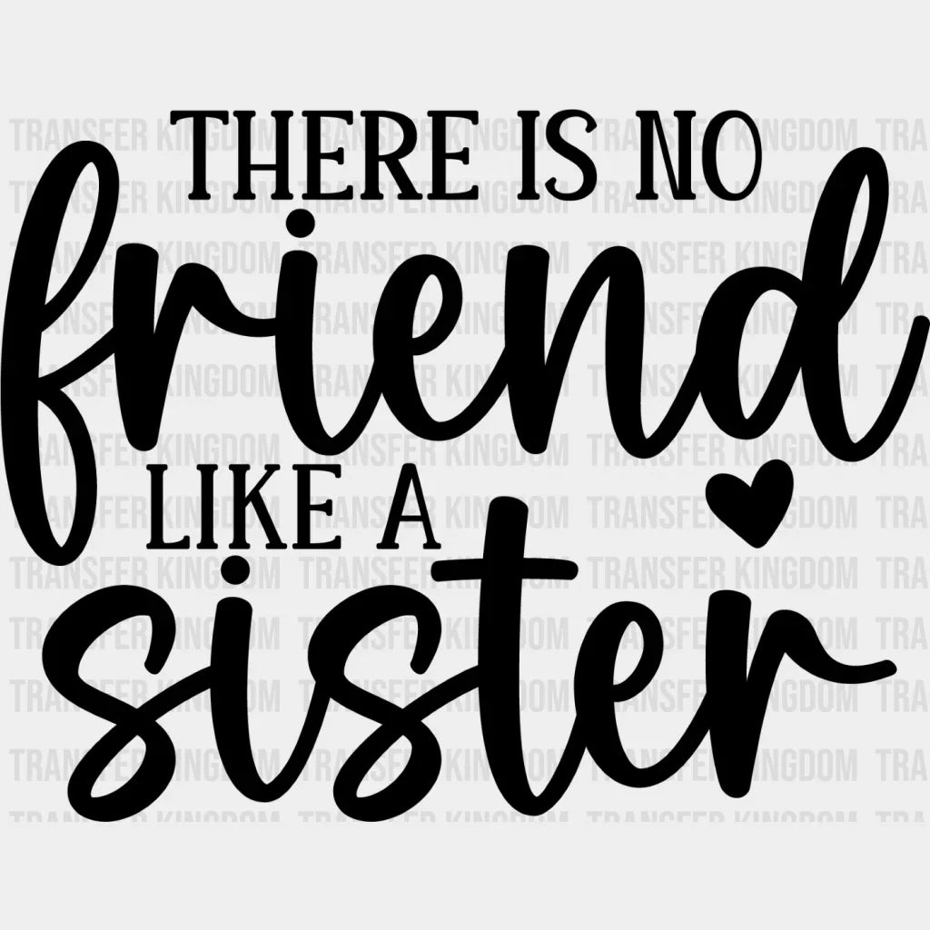 No Friend Like A Sister - Dtf Heat Transfer Unisex S & M (10’’) / Dark Color Design See Imaging
