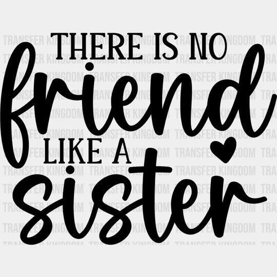 No Friend Like A Sister - Dtf Heat Transfer Unisex S & M (10’’) / Dark Color Design See Imaging