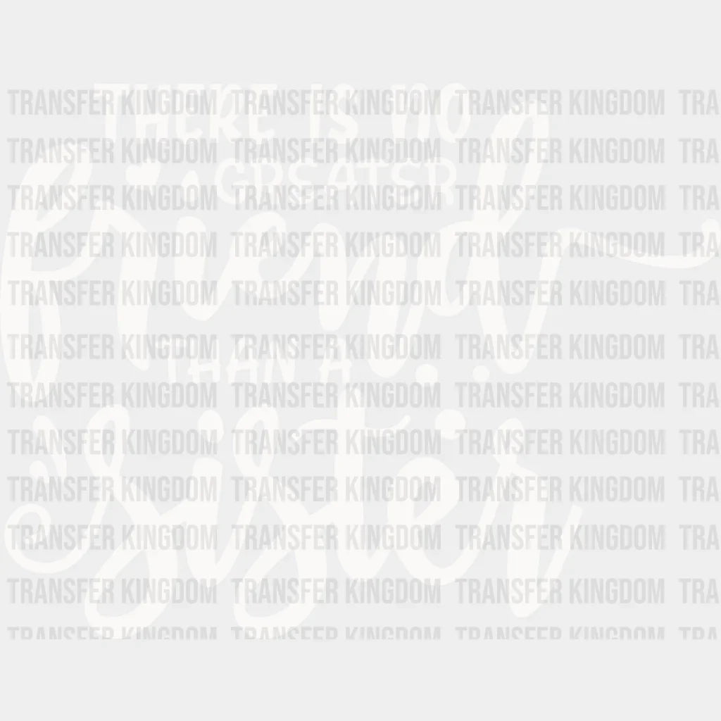 No Greater Friend - Sister Dtf Heat Transfer Unisex S & M (10’’) / Light Color Design See Imaging