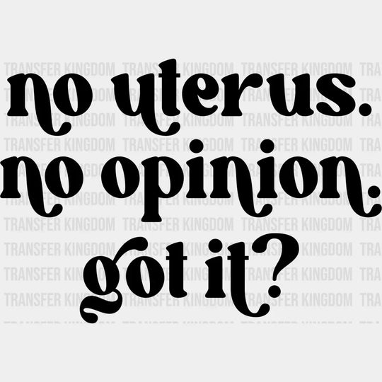 No Uterus Opinion Got It Design - Dtf Heat Transfer Unisex S & M ( 10 ) / Dark Color See Imaging