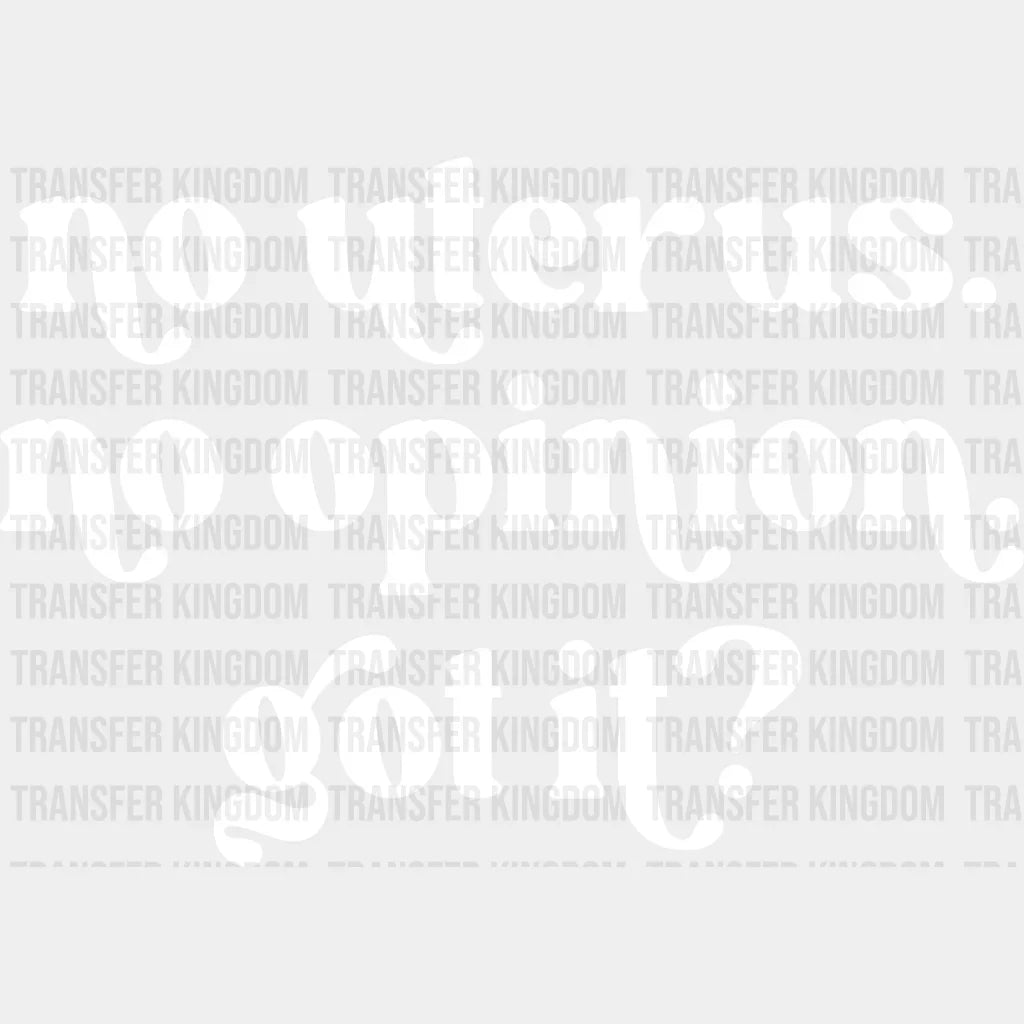 No Uterus Opinion Got It Design - Dtf Heat Transfer Unisex S & M ( 10 ) / Light Color See Imaging