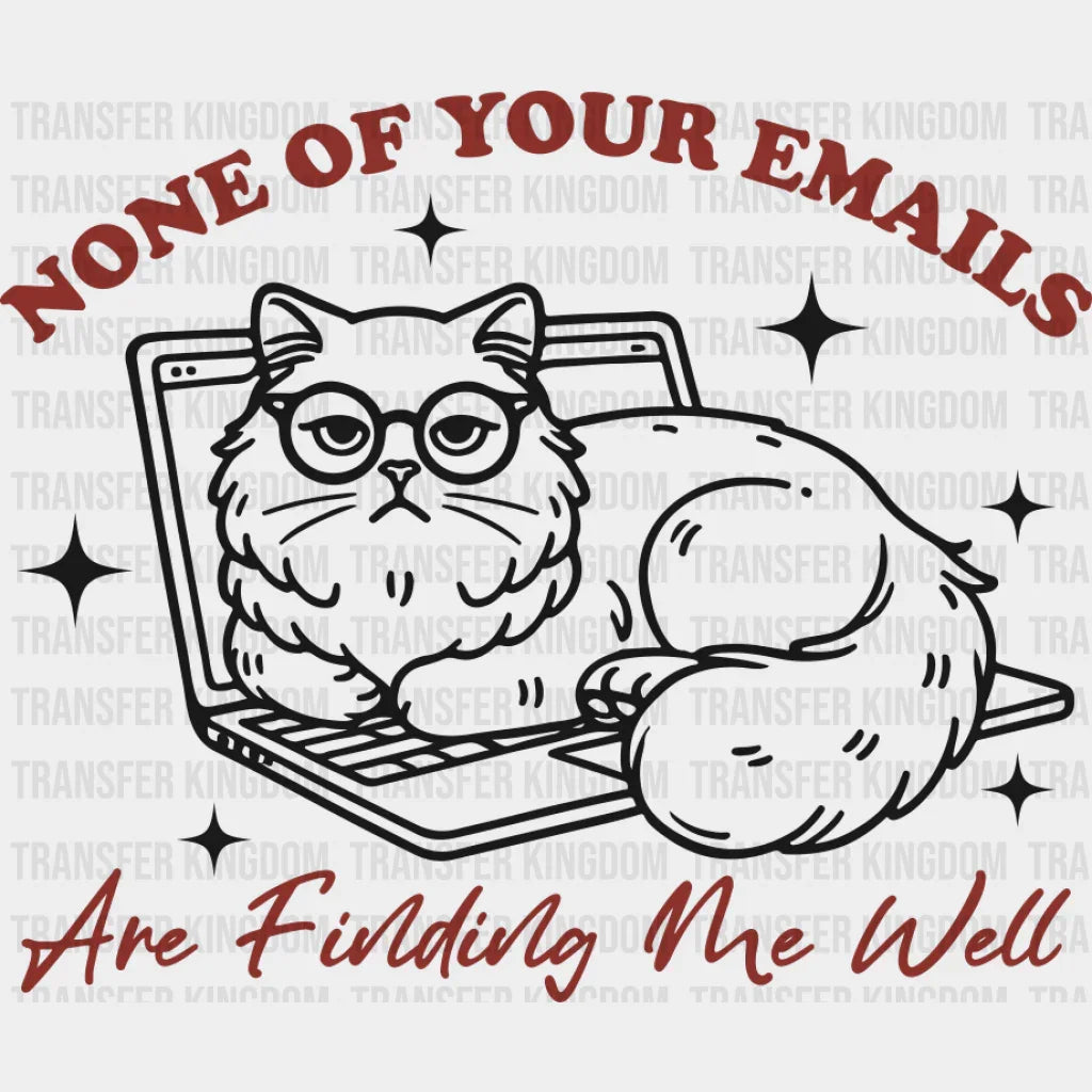 None Of Your Emails Are Finding Me Well - Cat DTF Transfer Adult Unisex - S & M (10’’) / Dark Color Design (See Imaging)
