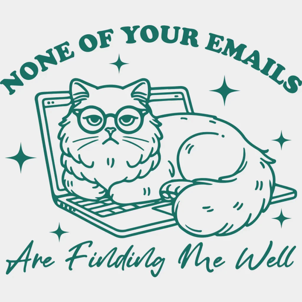 None Of Your Emails Are Finding Me Well - Cat DTF Transfer Adult Unisex - S & M (10’’) / Green Color Design (See
