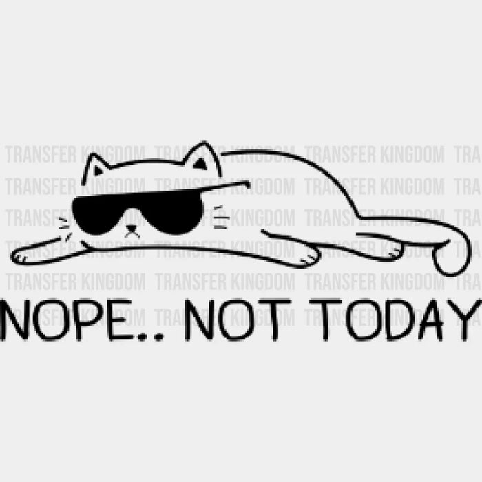 Nope.. Not Today Lazy Cat - Cute Animal - Funny Sarcasm Design - DTF heat transfer