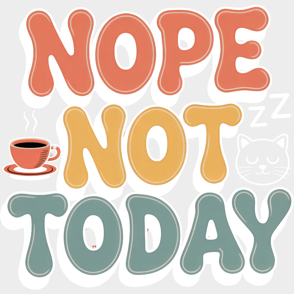 Nope Not Today Sleeping Cat - Funny DTF Transfers Adult Unisex - S & M (10’’) / Light Color Design (See Imaging)