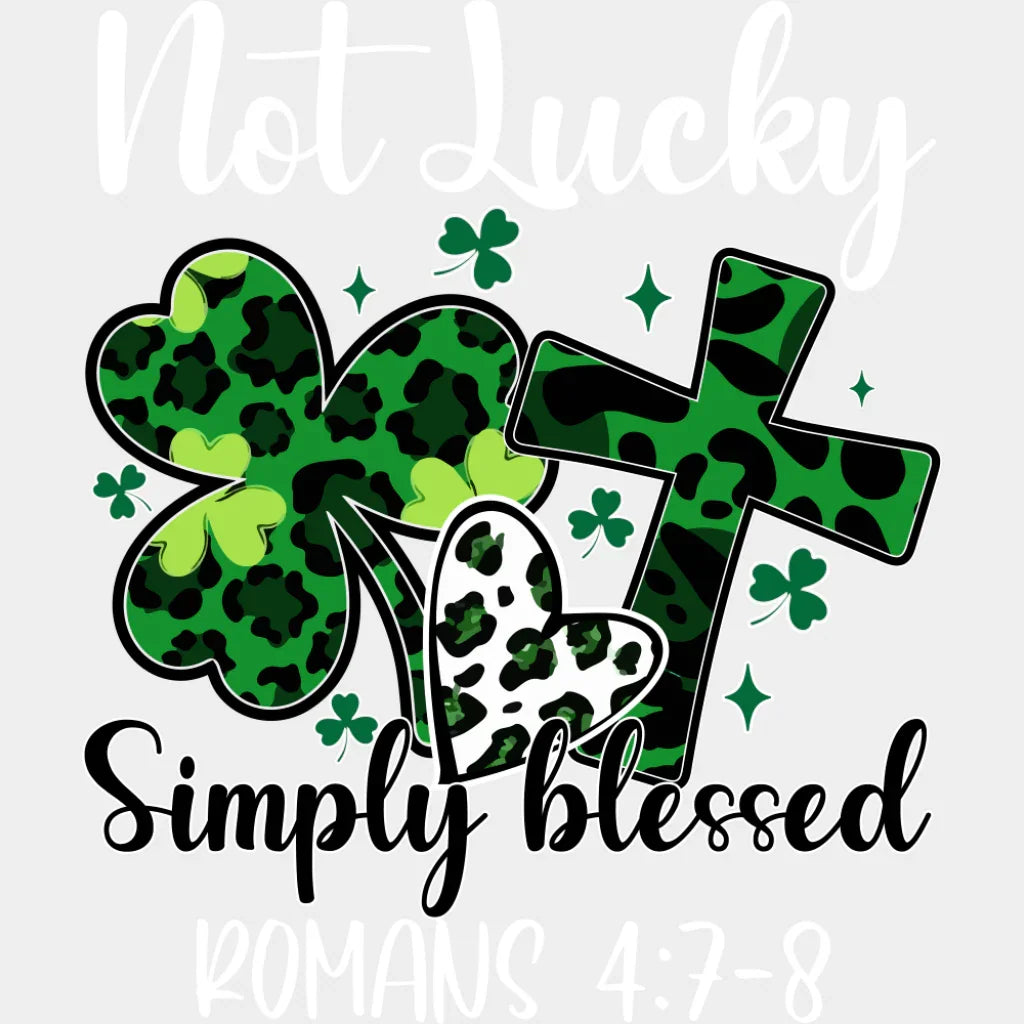 Not Lucky Simply Blessed Romans 4:7-8 - St. Patrick’s Day DTF Transfer
