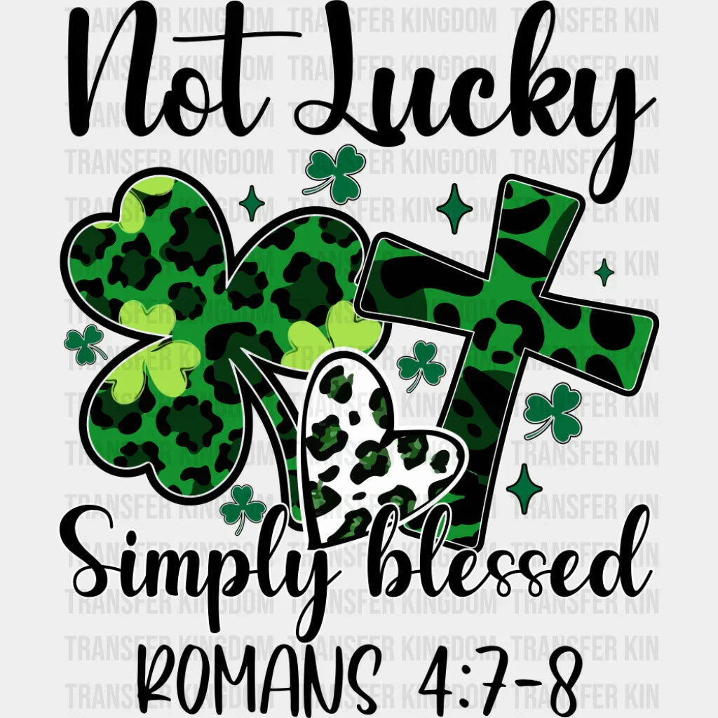 Not Lucky Simply Blessed Romans 4:7-8 - St. Patrick’s Day DTF Transfer
