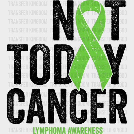 Not Today Cancer, Green Ribbon - Lymphoma DTF Transfers transfer-kingdom Dark Color Design (See Imaging)