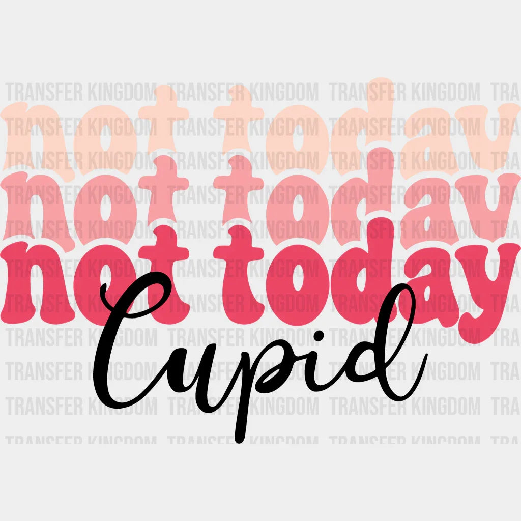 Not Today Cupid Valentines Day Design - Dtf Heat Transfer