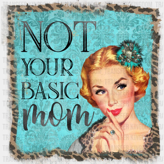 Not Your Basic Mom Vintage Design - Mother’s Day Dtf Transfer