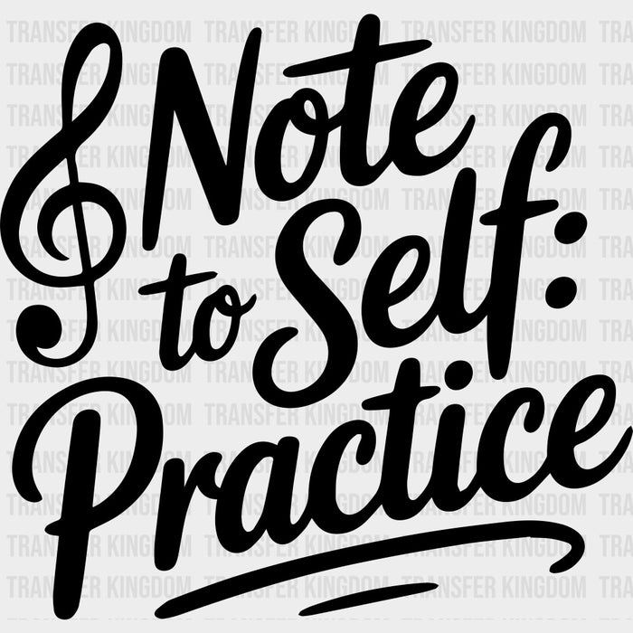 Note To Self, Practice - Music DTF Transfers