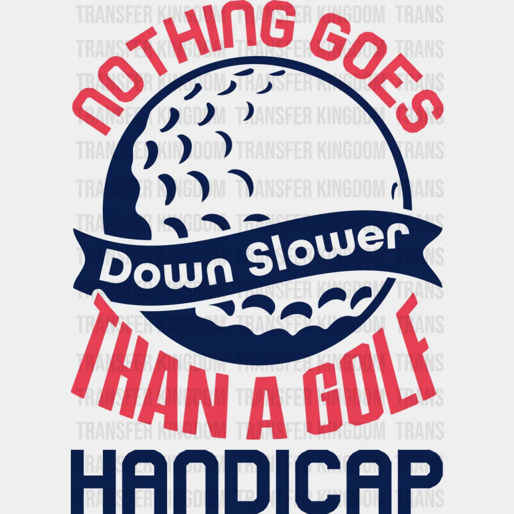 Nothing Goes Down Slower Than A Golf Handicap - Dtf Heat Transfer