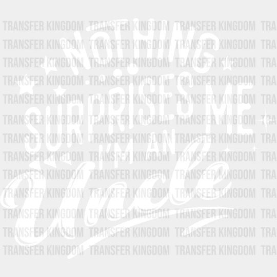 Nothing Surprises Me - Uncle Dtf Heat Transfer Unisex S & M (10’’) / Light Color Design See Imaging