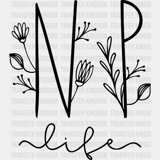 Np Life Floral Nurse - Practitioner Nursing School Student Design- Dtf Heat Transfer