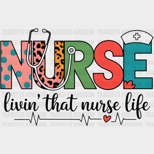 Nurse Livin’ That Nurse Life - Nurse DTF Transfers Adult Unisex - S & M (10’’) / Dark Color Design (See Imaging)