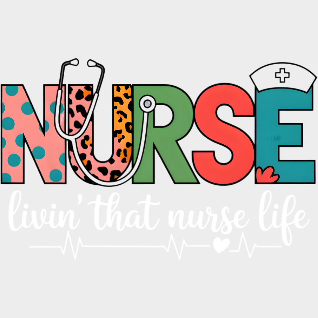 Nurse Livin’ That Nurse Life - Nurse DTF Transfers Adult Unisex - S & M (10’’) / Light Color Design (See Imaging)