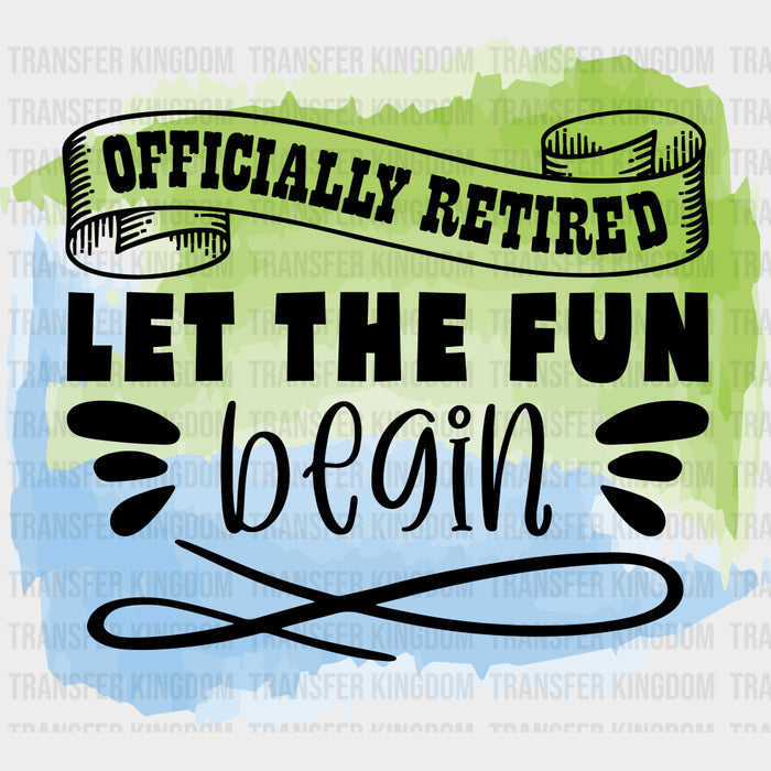 Officially Retired Let The Fun Begin - Retirement DTF Transfers