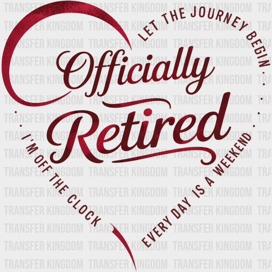 Officially Retired, Let The Journey Begin - Retirement DTF Transfers transfer-kingdom