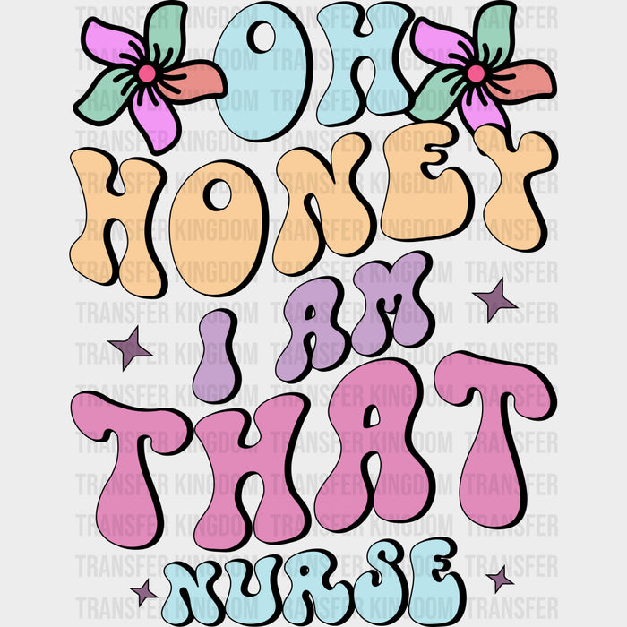 Oh Honey, I Am That Nurse - Nurse DTF Transfers