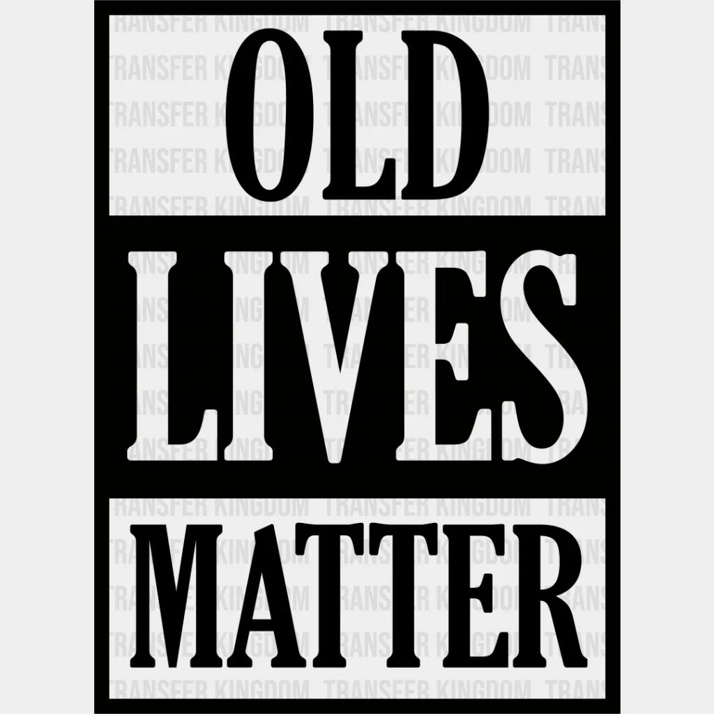 Old Lives Matter - Grandpa Dtf Heat Transfer Unisex S & M (10’’) / Dark Color Design See Imaging