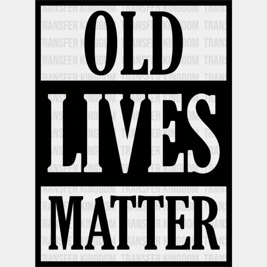 Old Lives Matter - Grandpa Dtf Heat Transfer Unisex S & M (10’’) / Dark Color Design See Imaging