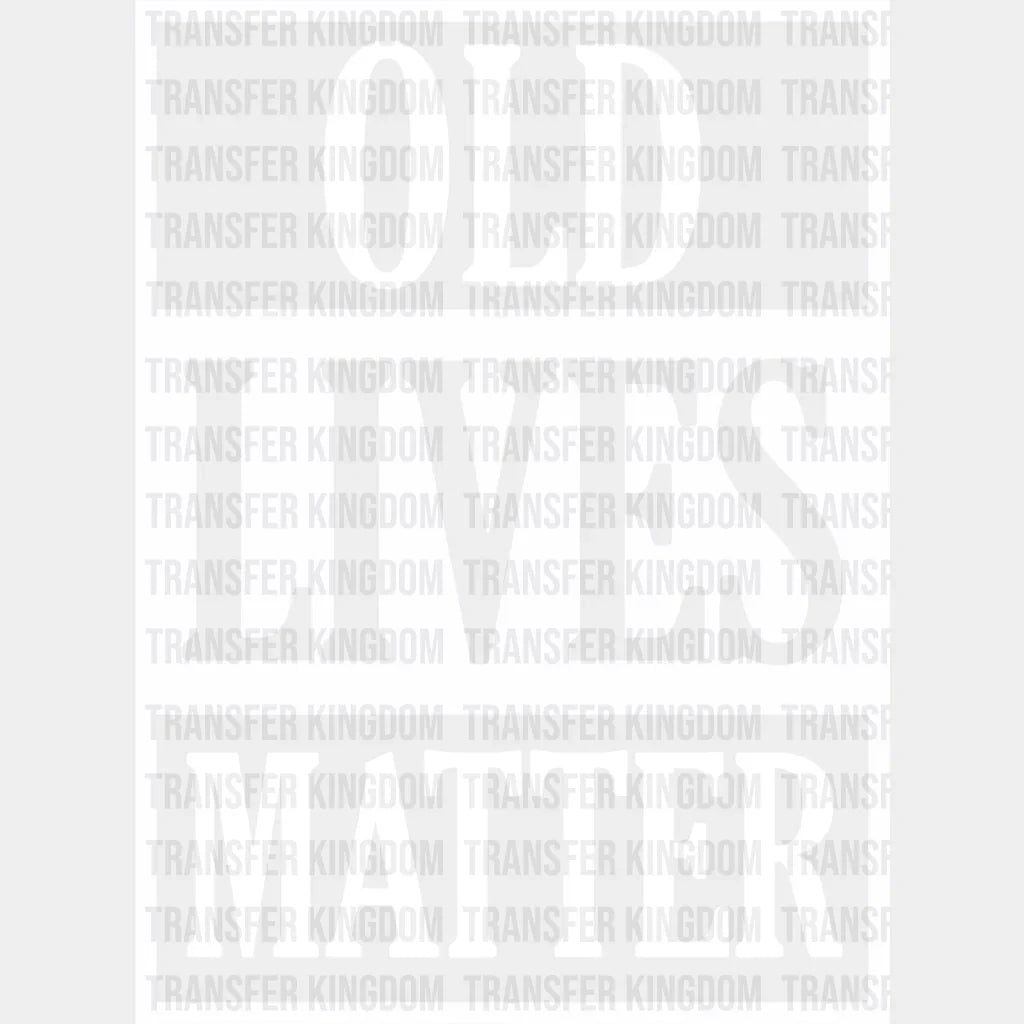 Old Lives Matter - Grandpa Dtf Heat Transfer Unisex S & M (10’’) / Light Color Design See Imaging