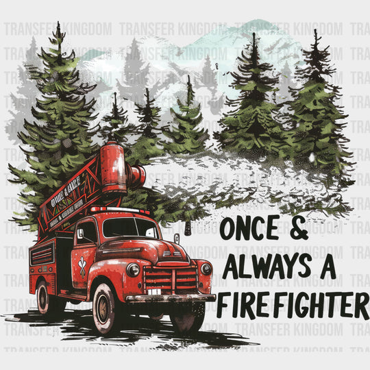 Once & Always A Firefighter - Fire Department DTF Transfers transfer-kingdom Dark Color Design (See Imaging)