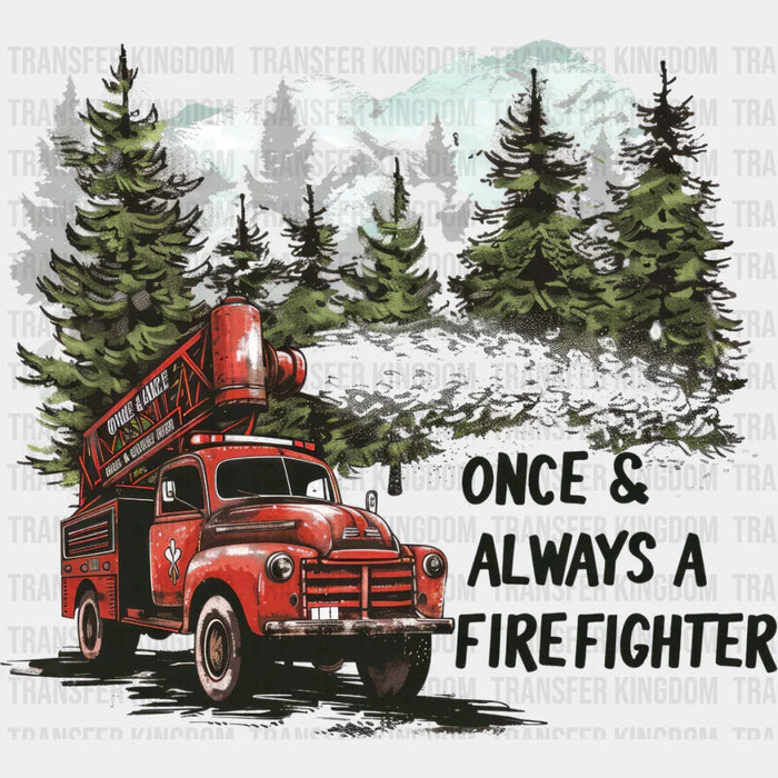 Once & Always a Firefighter Firetruck Design - Firefighter DTF Heat Transfer