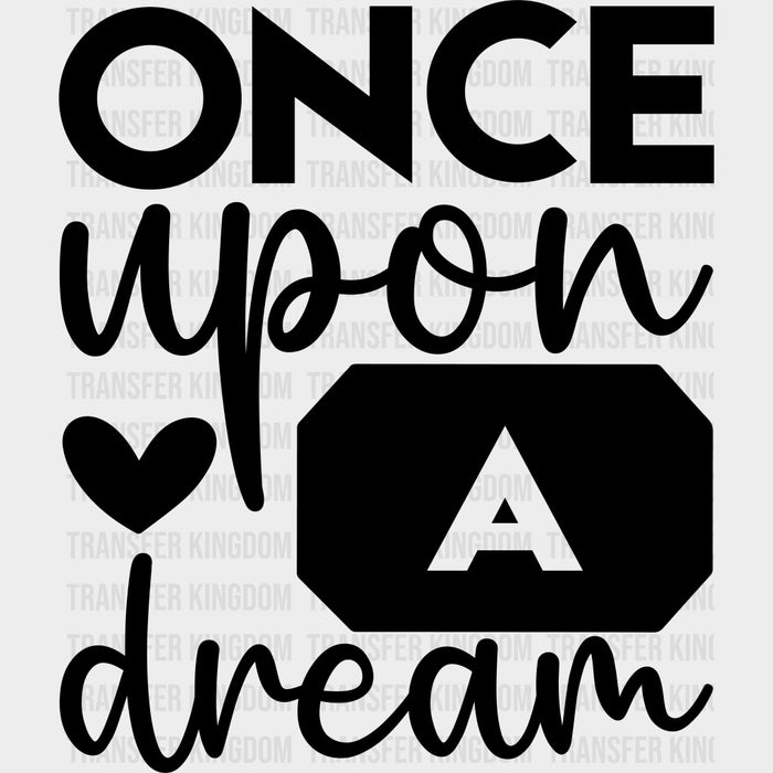 Once Upon A Dream - Anniversary DTF Transfer
