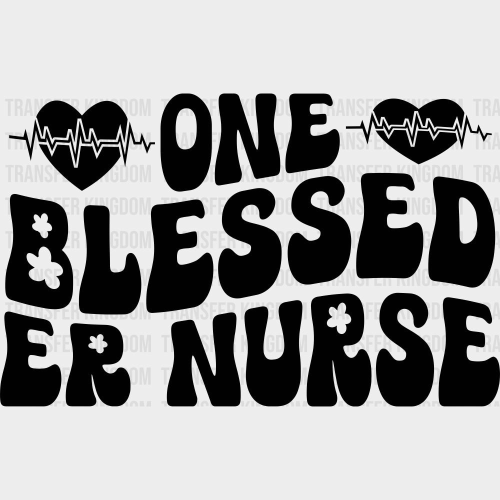 One Blessed ER Nurse B&W - ER Nurse DTF Transfers Adult Unisex - S & M (10’’) / Dark Color Design (See Imaging)