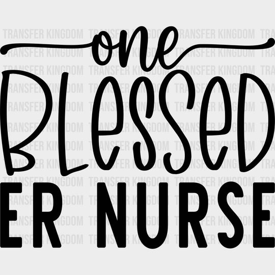 One Blessed ER Nurse - ER Nurse DTF Transfers Adult Unisex - S & M (10’’) / Dark Color Design (See Imaging)