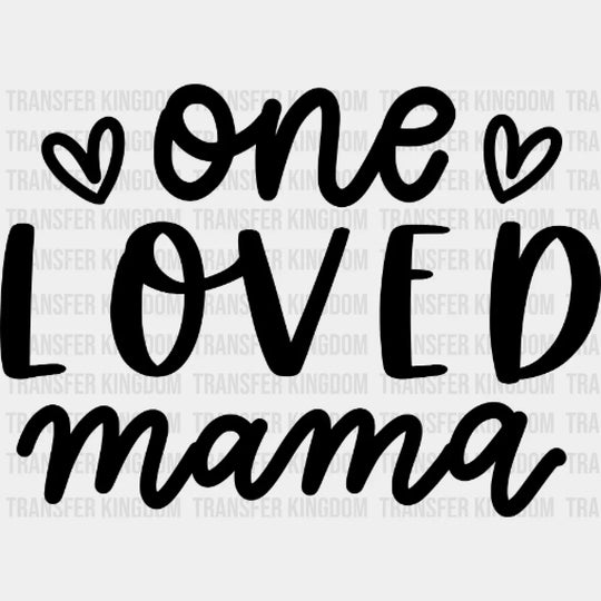 One Loved Mama - Mothers Day Mom Life Strong Design Dtf Heat Transfer