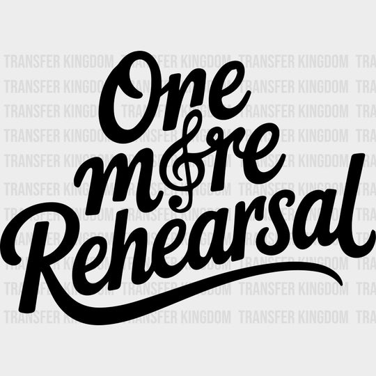 One More Rehearsal - Music DTF Transfers - Adult Unisex - S & M (10’’) / Dark Color Design (See Imaging)