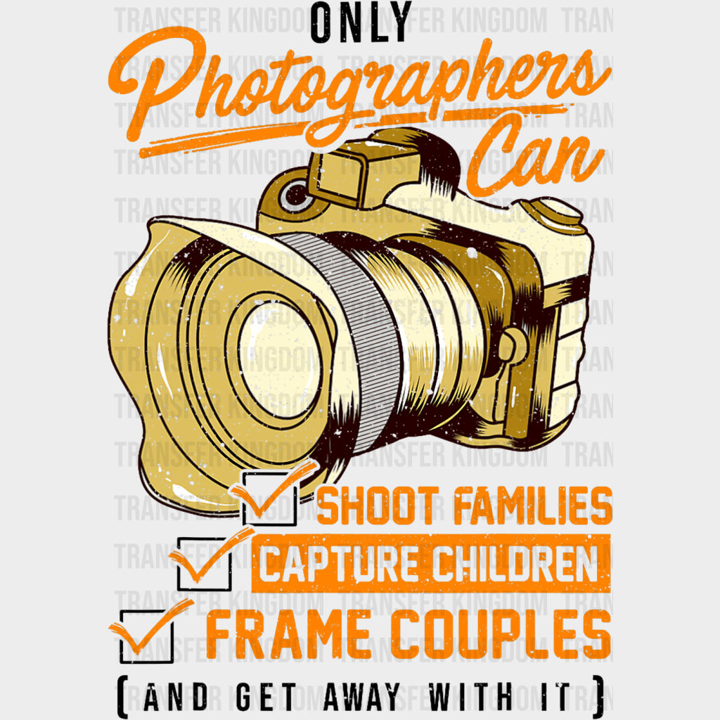 Only Photographers Can - Photography DTF Transfers transfer-kingdom Dark Color Design (See Imaging)