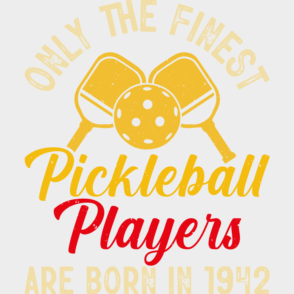 Only The Finest Pickleball Players Are Born In 1942 - Pickleball DTF Transfers Adult Unisex - S & M (10’’) / Light
