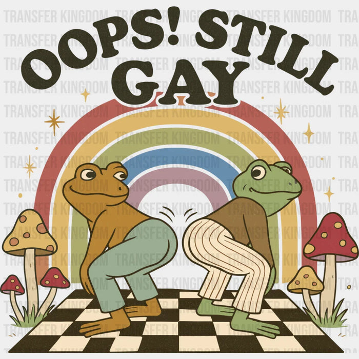 Oops Still Gay - Gay DTF Transfer