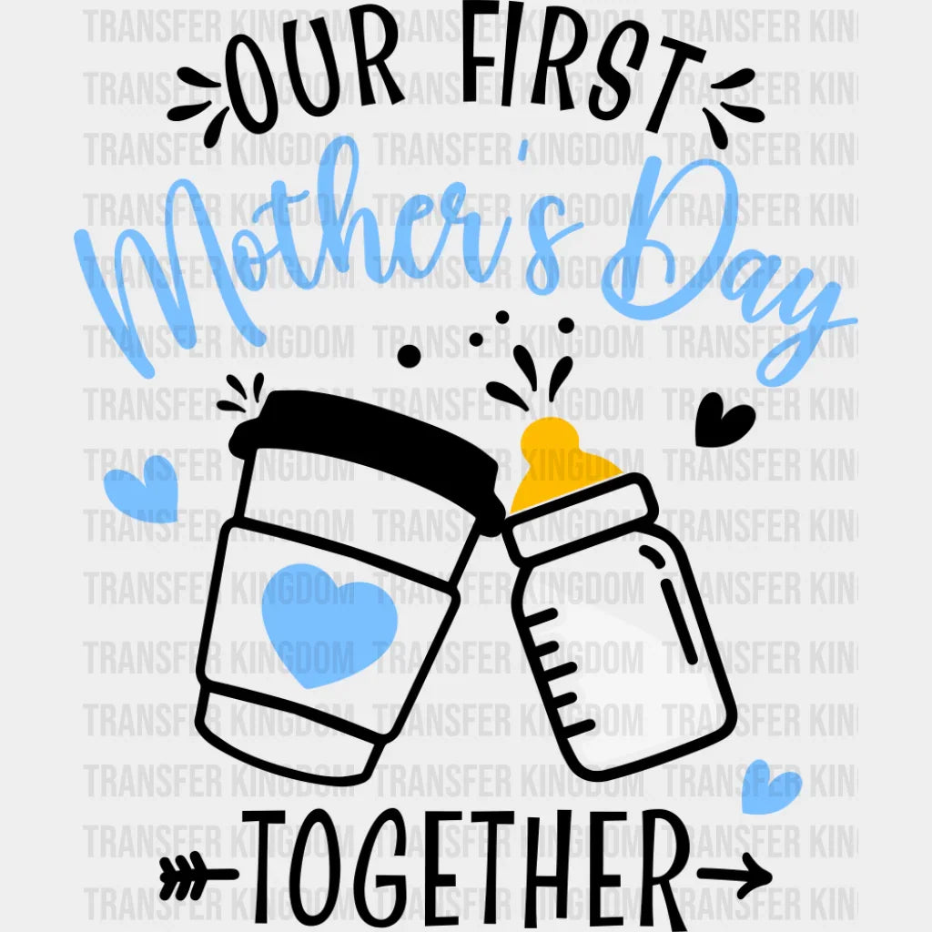 Our First Mother’s Day Together Blue - Mother’s Day DTF Transfer Adult Unisex - S & M (10’’) / Dark Color Design (See